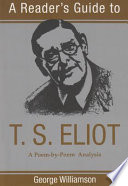 A reader's guide to T.S. Eliot : a poem-by-poem analysis /