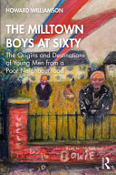 The Milltown boys at sixty : the origins and destinations of young men from a poor neighbourhood /