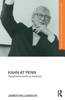 Kahn at Penn : transformative teacher of architecture /