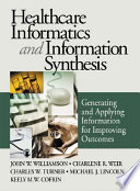 Healthcare informatics and information synthesis : developing and applying clinical knowledge to improve outcomes /