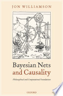 Bayesian nets and causality : philosophical and computational foundations /