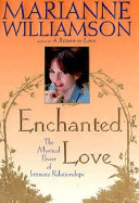 Enchanted love : the mystical power of intimate relationships /