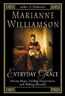 Everyday grace : having hope, finding forgiveness, and making miracles /
