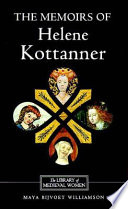 The memoirs of Helene Kottanner (1439-1440) : translated from the German with introduction, interpretative essay and notes /