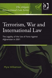 Terrorism, war and international law : the legality of the use of force against Afghanistan in 2001 /