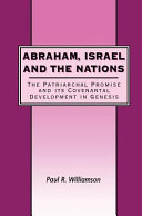 Abraham, Israel, and the nations : the patriarchal promise and its covenantal development in Genesis /