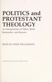 Politics and Protestant theology : an interpretation of Tillich, Barth, Bonhoeffer, and Brunner /