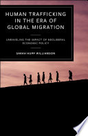 Human trafficking in the era of global migration : unraveling the impact of neoliberal economic policy /