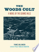 The woods colt : a novel of the Ozark Hills /