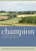 Champion : the making and unmaking of the English Midland landscape /