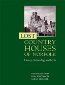 Lost country houses of Norfolk : history, archaeology and myth /