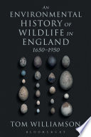 An Environmental History of Wildlife in England 1650 - 1950 /