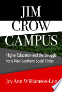 Jim Crow campus : higher education and the struggle for a new southern social order /