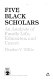 Five Black scholars : an analysis of family life, education, and career /