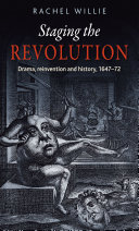 Staging the Revolution : drama, reinvention and history, 1647-72 /