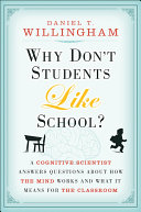 Why don't students like school? : a cognitive scientist answers questions about how the mind works and what it means for the classroom /