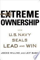 Extreme ownership : how U.S. Navy SEALs lead and win /