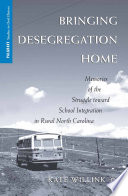 Bringing Desegregation Home : Memories of the Struggle toward School Integration in Rural North Carolina /