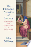 The intellectual properties of learning : a prehistory from Saint Jerome to John Locke /