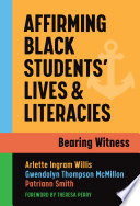 Affirming Black students' lives and literacies : bearing witness /