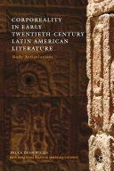 Corporeality in early twentieth-century Latin American literature : body articulations /