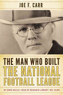 The man who built the National Football League : Joe F. Carr /