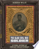 The Black Civil War soldier : a visual history of conflict and citizenship /