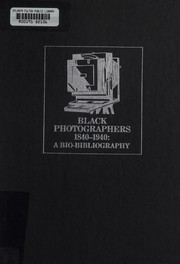 Black photographers, 1840-1940 : an illustrated bio-bibliography /