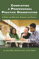 Completing a professional practice dissertation : a guide for doctoral students and faculty /