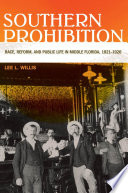 Southern prohibition : race, reform, and public life in middle Florida, 1821-1920 /