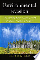 Environmental evasion : the literary, critical, and cultural politics of "Nature's Nation" /