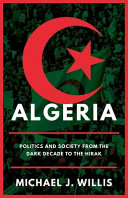 Algeria : politics and society from the dark decade to the hirak /