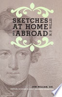 Sketches at home and abroad : a critical edition of selections from the writings of Nathaniel Parker Willis /