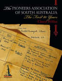 The Pioneers' Association of South Australia : the first 80 years /