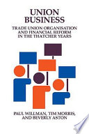 Union business : trade union organisation and financial reform in the Thatcher years /