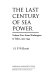 The last century of sea power /