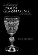 A history of English glassmaking, AD 43-1800 /