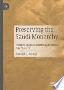 Preserving the Saudi Monarchy : Political Pragmatism in Saudi Arabia, c.1973-1979 /