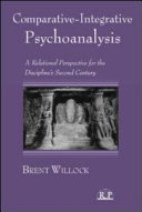 Comparative-integrative psychoanalysis : a relational perspective for the discipline's second century /