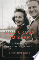 An odd cross to bear : a biography of Ruth Bell Graham /