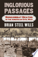 Inglorious passages : noncombat deaths in the American Civil War /