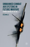 Unmanned combat air systems in future warfare : gaining control of the air /