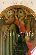 Font of life : Ambrose, Augustine, and the mystery of baptism /