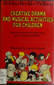 Creative drama and musical activities for children : improvised movement, games, action songs, rhymes, and playlets /