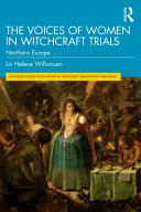 The voices of women in witchcraft trials : Northern Europe /