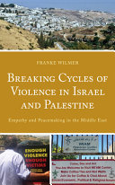 Breaking cycles of violence in Israel and Palestine : empathy and peacemaking in the Middle East /