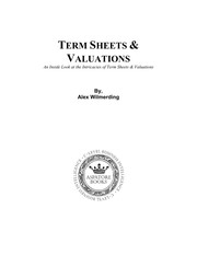 Term sheets & valuations : an inside look at the intricacies of term sheets & valuations /