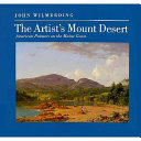 The artist's Mount Desert : American painters on the Maine Coast /