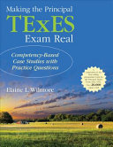Making the principal texes exam real : competency-based case studies with practice questions /