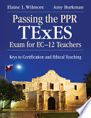 Passing the PPR TExES exam for EC-12 teachers : keys to certification and ethical teaching /